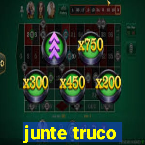 junte truco